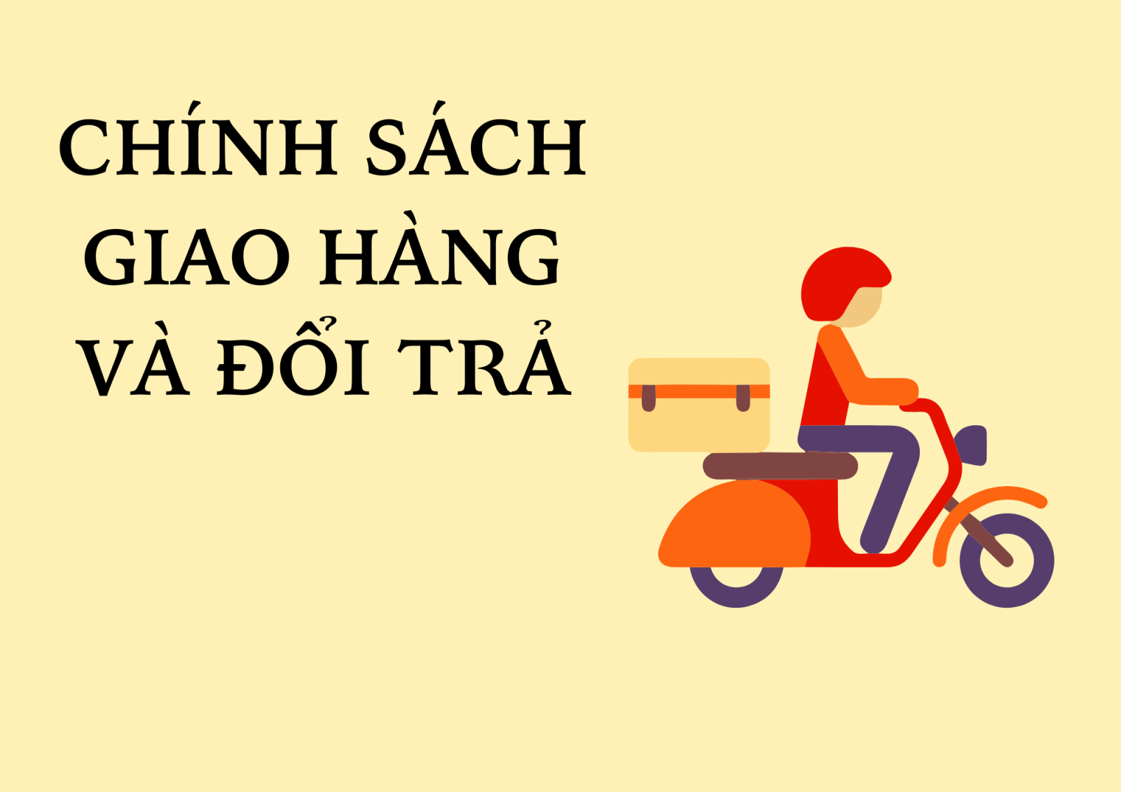 CHÍNH SÁCH GIAO HÀNG - ĐỔI TRẢ
