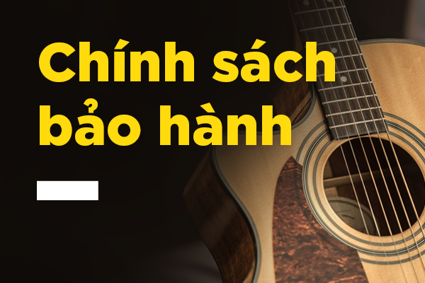 CHÍNH SÁCH BẢO HÀNH ĐÀN GUITAR, UKULELE