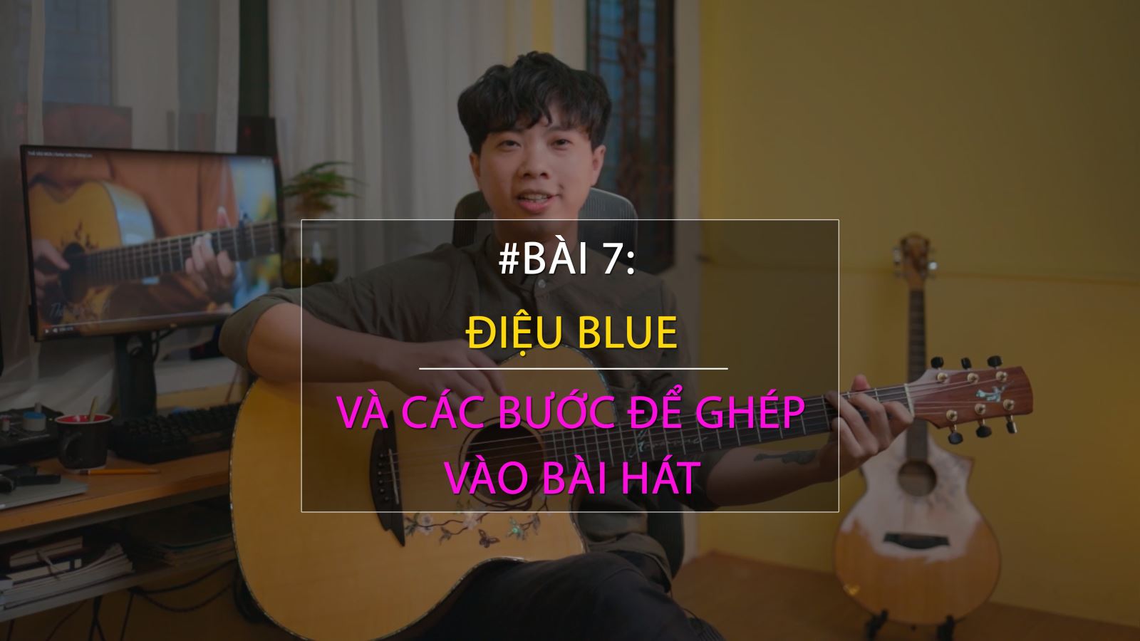 BÀI 7: Điệu Blue và Các Bước Để Ghép Vào Bài Hát